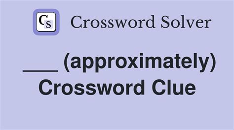 approximately crossword|approximately crossword clue 5 letters.